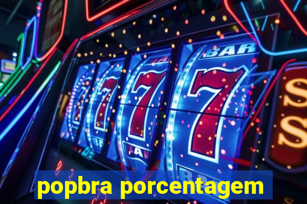 popbra porcentagem